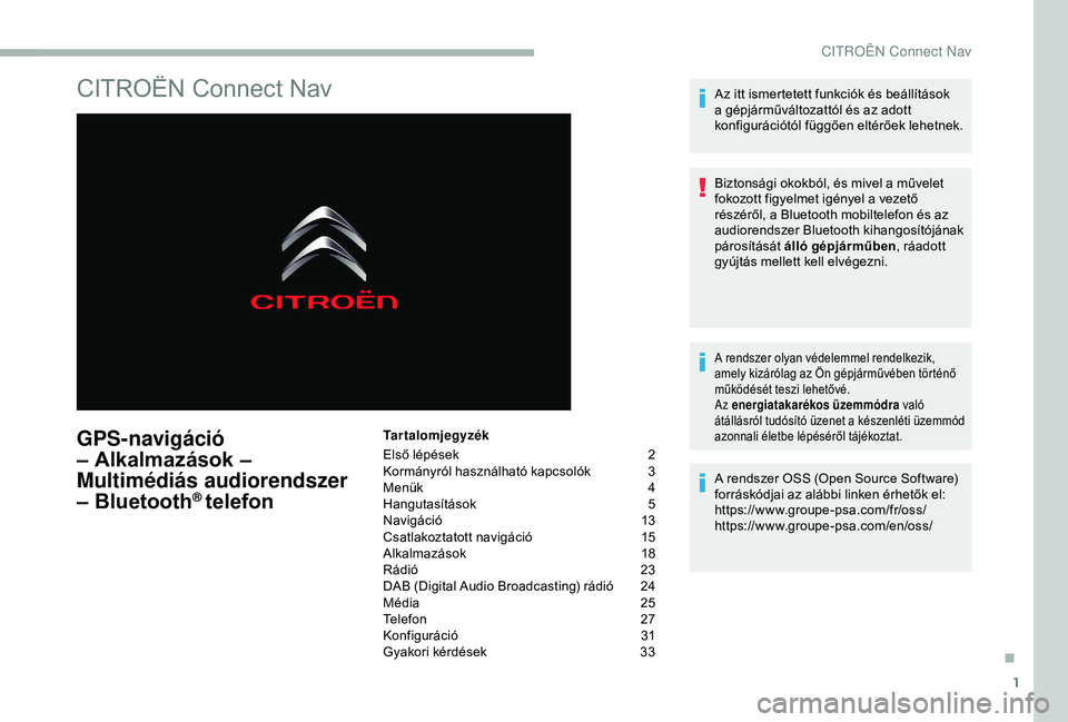 CITROEN BERLINGO VAN 2019  Kezelési útmutató (in Hungarian) 1
CITROËN Connect Nav
GPS-navigáció 
– Alkalmazások – 
Multimédiás audiorendszer 
– Bluetooth
® telefon
Tartalomjegyzék
Első lépések 
2
K

ormányról használható kapcsolók
 3
M

e