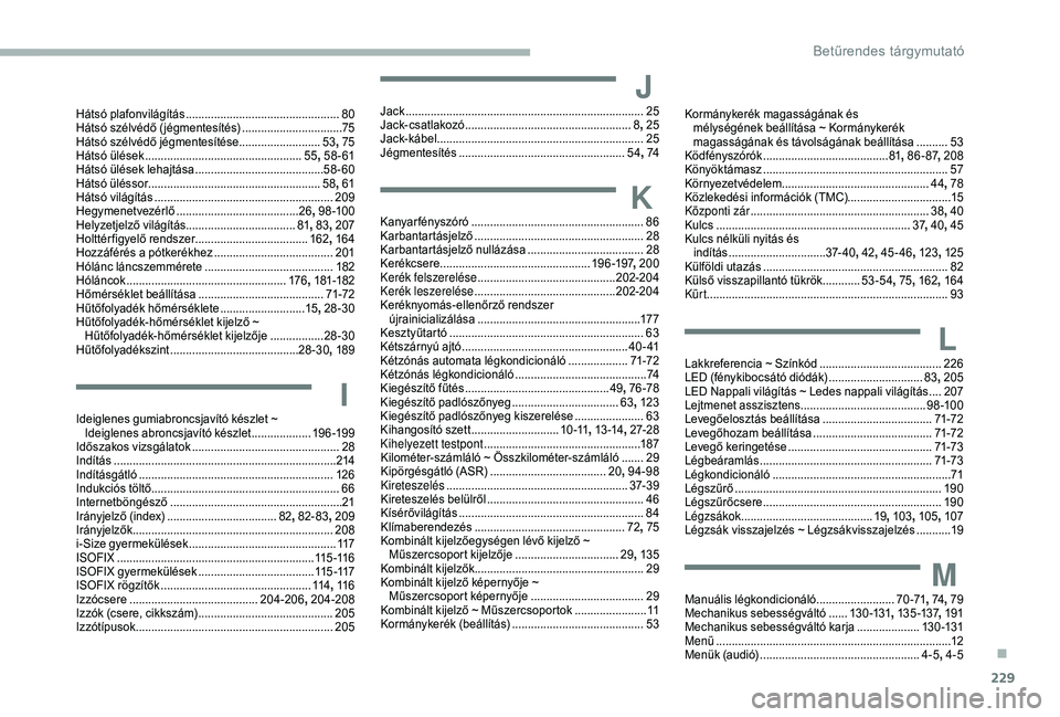 CITROEN BERLINGO VAN 2019  Kezelési útmutató (in Hungarian) 229
Hátsó plafonvilágítás .................................................80
H átsó szélvédő ( jégmentesítés)  ................................75
H
átsó szélvédő jégmentesítése  