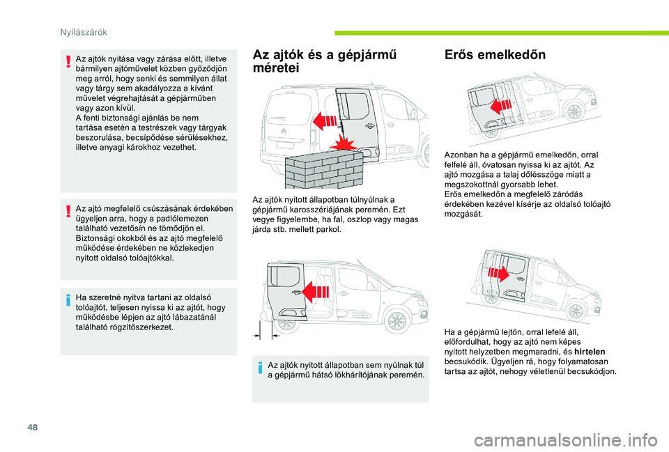CITROEN BERLINGO VAN 2019  Kezelési útmutató (in Hungarian) 48
Az ajtók nyitása vagy zárása előtt, illetve 
bármilyen ajtóművelet közben győződjön 
meg arról, hogy senki és semmilyen állat 
vagy tárgy sem akadályozza a kívánt 
művelet végr