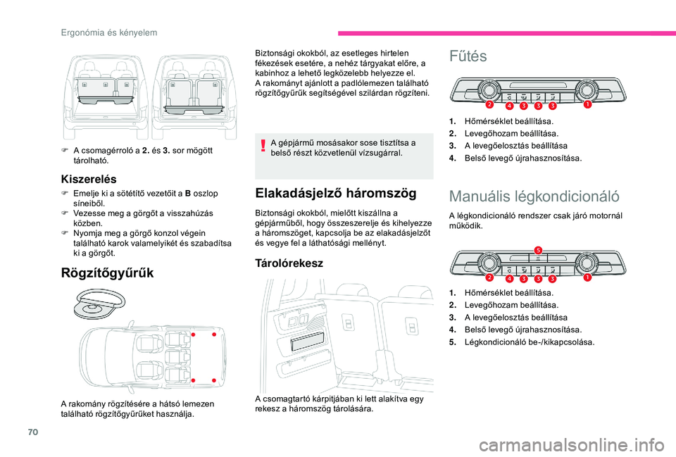 CITROEN BERLINGO VAN 2019 Kezelési útmutató (in Hungarian) 70
Kiszerelés
F Emelje ki a sötétítő vezetőit a B oszlop síneiből.
F
V
ezesse meg a görgőt a visszahúzás
közben.
F
N
yomja meg a görgő konzol végein
található karok valamelyi CITROEN BERLINGO VAN 2019 Kezelési útmutató (in Hungarian) 70
Kiszerelés
F Emelje ki a sötétítő vezetőit a B oszlop síneiből.
F
V
ezesse meg a görgőt a visszahúzás
közben.
F
N
yomja meg a görgő konzol végein
található karok valamelyi