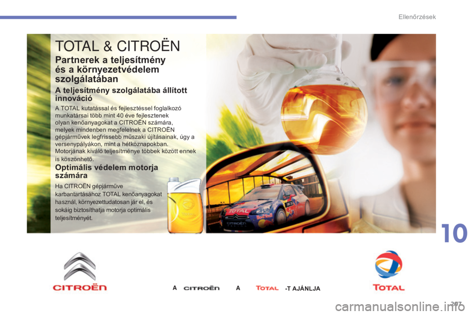 CITROEN C4 2015  Kezelési útmutató (in Hungarian) 207
C4-2_hu_Chap10_verification_ed01-2015
C4-2_hu_Chap10_verification_ed01-2015
tOtal & CitR OËN
Partnerek a teljesítmény 
és a környezetvédelem 
szolgálatában
A teljesítmény szolgálatába 