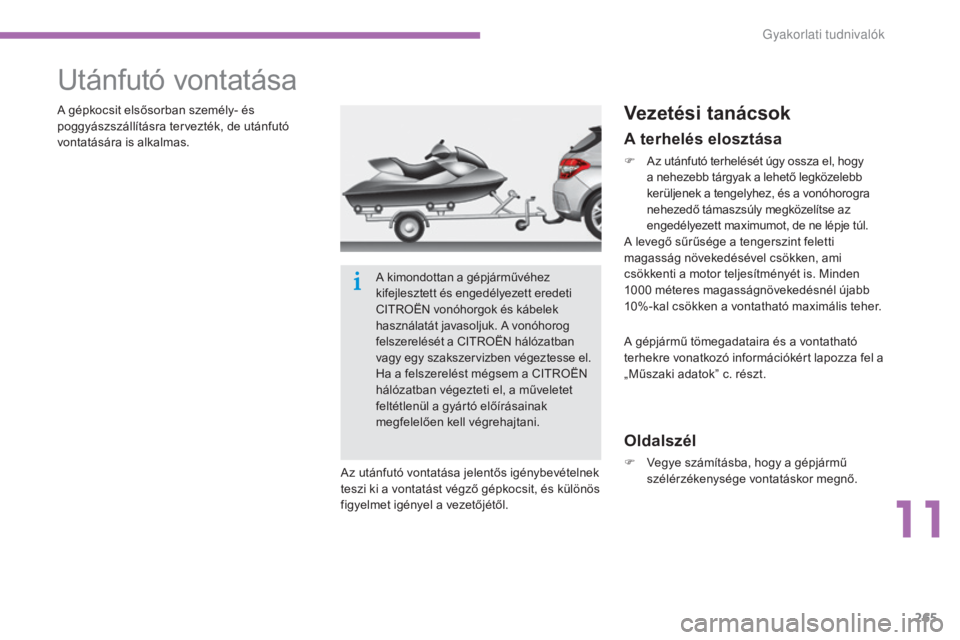 CITROEN C4 2015 Kezelési útmutató (in Hungarian) 265
C4-2_hu_Chap11_info-pratique_ed01-2015
C4-2_hu_Chap11_info-pratique_ed01-2015
Utánfutó vontatása
A gépkocsit elsősorban személy- és
poggyászszállításra tervezték, de utánfutó
vonta CITROEN C4 2015 Kezelési útmutató (in Hungarian) 265
C4-2_hu_Chap11_info-pratique_ed01-2015
C4-2_hu_Chap11_info-pratique_ed01-2015
Utánfutó vontatása
A gépkocsit elsősorban személy- és
poggyászszállításra tervezték, de utánfutó
vonta