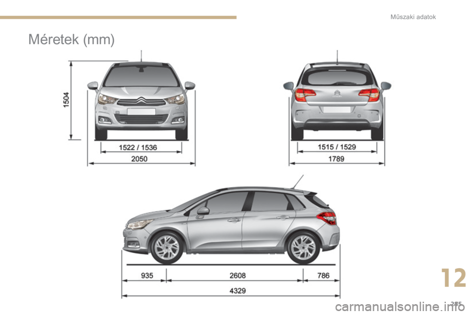 CITROEN C4 2015  Kezelési útmutató (in Hungarian) 285
C4-2_hu_Chap12_caracteristique_ed01-2015
C4-2_hu_Chap12_caracteristique_ed01-2015
Méretek (mm)
12 
Műszaki adatok  