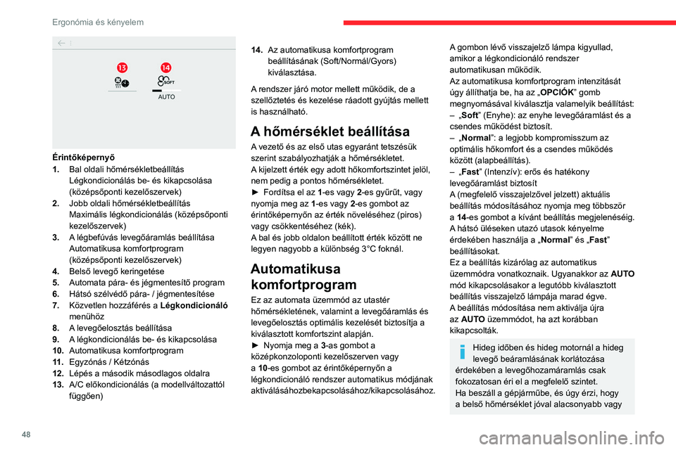 CITROEN C4 2021  Kezelési útmutató (in Hungarian) 48
Ergonómia és kényelem
 
Érintőképernyő
1.Bal oldali hőmérsékletbeállítás
Légkondicionálás be- és kikapcsolása 
(középsőponti kezelőszervek)
2. Jobb oldali hőmérsékletbeáll