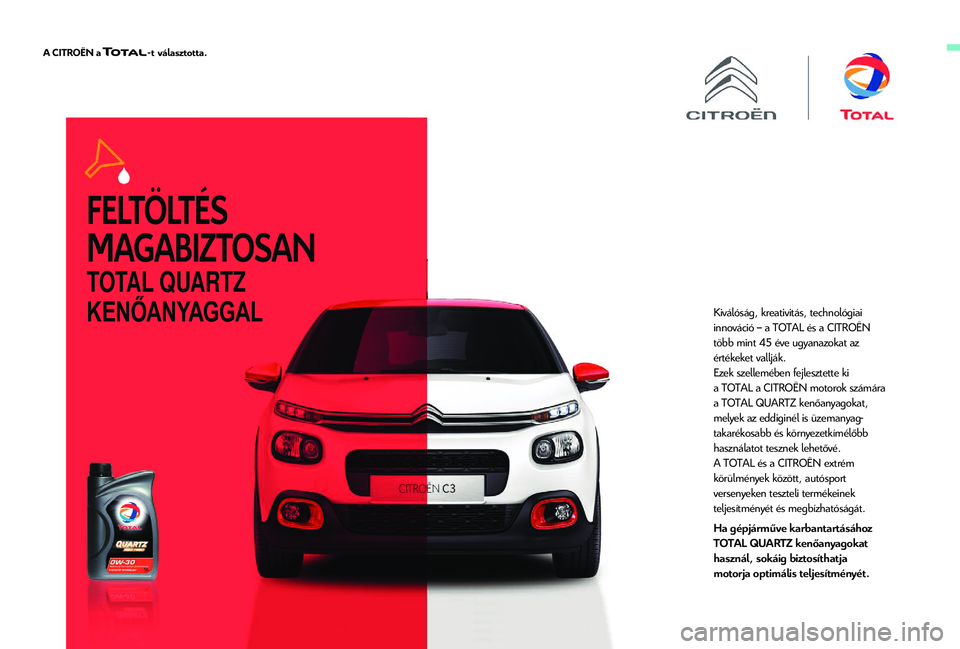 CITROEN C4 SPACETOURER 2021  Kezelési útmutató (in Hungarian) TOTAL QUARTZ 
KENŐANYAGGAL
Kiválóság, kreativitás, technológiai 
innováció – a TOTAL és a CITROËN  
több mint 45
 
éve 
 ugyanazokat az 
értékeket vallják.
Ezek szellemében fejleszte