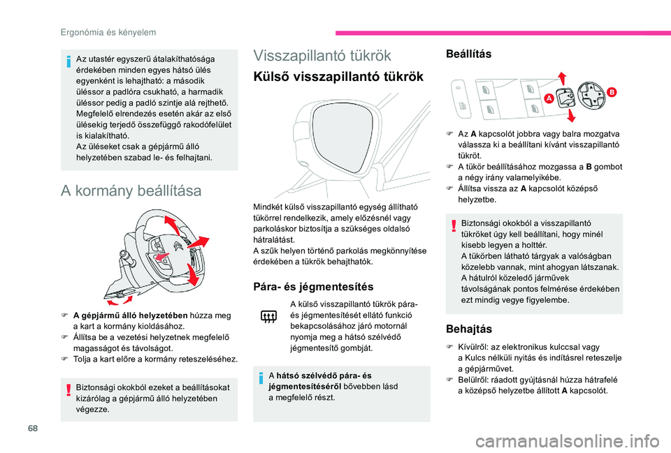 CITROEN C4 SPACETOURER 2021 Kezelési útmutató (in Hungarian) 68
Az utastér egyszerű átalakíthatósága
érdekében minden egyes hátsó ülés
egyenként is lehajtható: a második
üléssor a padlóra csukható, a harmadik
üléssor pedig a
padló s CITROEN C4 SPACETOURER 2021 Kezelési útmutató (in Hungarian) 68
Az utastér egyszerű átalakíthatósága
érdekében minden egyes hátsó ülés
egyenként is lehajtható: a második
üléssor a padlóra csukható, a harmadik
üléssor pedig a
padló s
