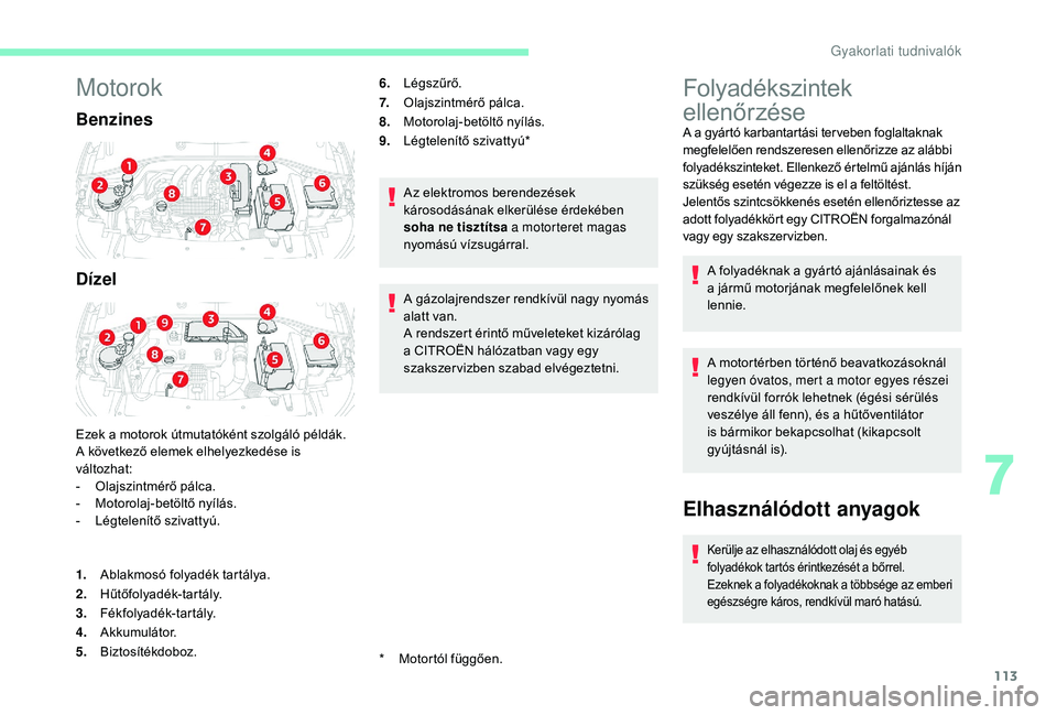 CITROEN C-ELYSÉE 2018  Kezelési útmutató (in Hungarian) 113
Motorok
Benzines
Dízel
Ezek a motorok útmutatóként szolgáló példák.
A következő elemek elhelyezkedése is 
változhat:
-
 O
lajszintmérő pálca.
-
 
M
 otorolaj-betöltő nyílás.
-
 