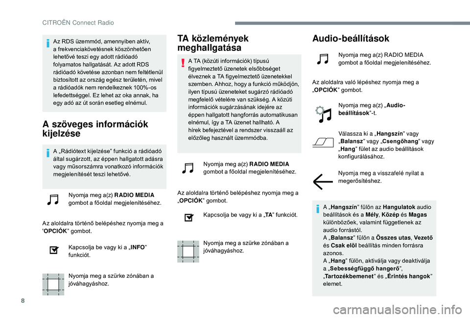CITROEN C-ELYSÉE 2018 Kezelési útmutató (in Hungarian) 8
Az RDS üzemmód, amennyiben aktív,
a frekvenciakövetésnek köszönhetően
lehetővé teszi egy adott rádióadó
folyamatos hallgatását. Az adott RDS
rádióadó követése azonban nem fel CITROEN C-ELYSÉE 2018 Kezelési útmutató (in Hungarian) 8
Az RDS üzemmód, amennyiben aktív,
a frekvenciakövetésnek köszönhetően
lehetővé teszi egy adott rádióadó
folyamatos hallgatását. Az adott RDS
rádióadó követése azonban nem fel