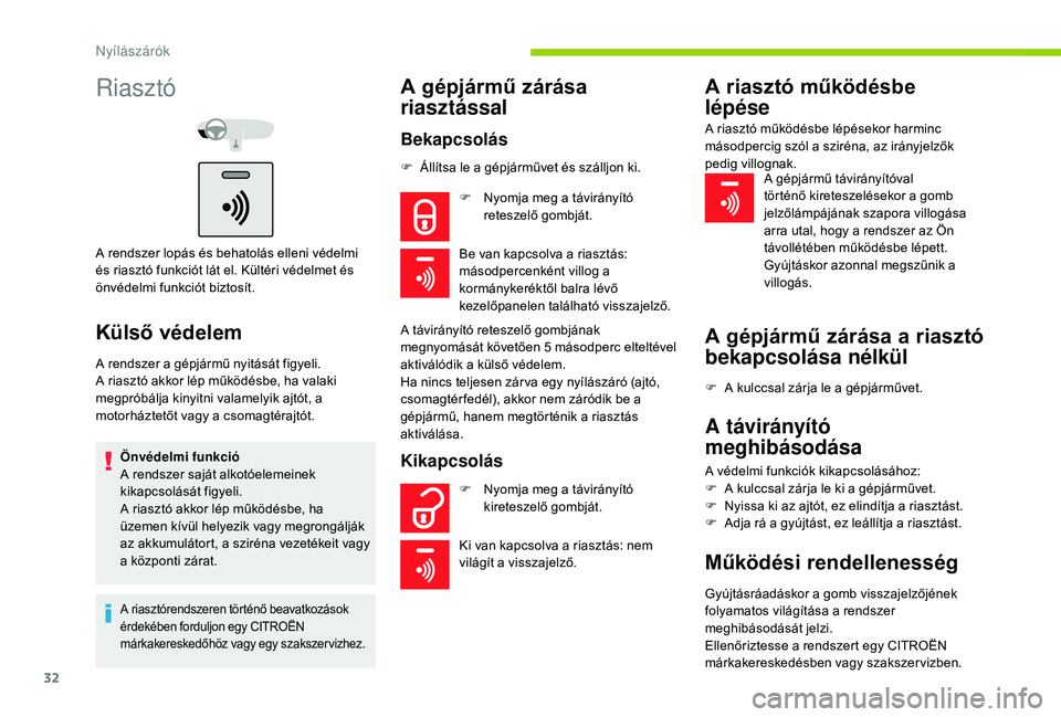 CITROEN C-ELYSÉE 2018 Kezelési útmutató (in Hungarian) 32
Riasztó
A rendszer lopás és behatolás elleni védelmi
és riasztó funkciót lát el. Kültéri védelmet és
önvédelmi funkciót biztosít.
Külső védelem
A rendszer a gépjármű nyitá CITROEN C-ELYSÉE 2018 Kezelési útmutató (in Hungarian) 32
Riasztó
A rendszer lopás és behatolás elleni védelmi
és riasztó funkciót lát el. Kültéri védelmet és
önvédelmi funkciót biztosít.
Külső védelem
A rendszer a gépjármű nyitá