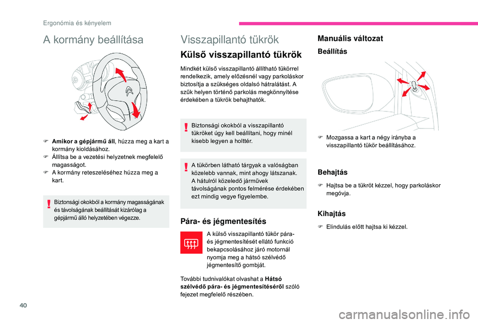 CITROEN C-ELYSÉE 2018 Kezelési útmutató (in Hungarian) 40
A kormány beállítása
Biztonsági okokból a kormány magasságának
és távolságának beállítását kizárólag a
gépjármű álló helyzetében végezze.
Visszapillantó tükrök
Küls CITROEN C-ELYSÉE 2018 Kezelési útmutató (in Hungarian) 40
A kormány beállítása
Biztonsági okokból a kormány magasságának
és távolságának beállítását kizárólag a
gépjármű álló helyzetében végezze.
Visszapillantó tükrök
Küls