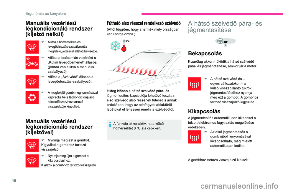 CITROEN C-ELYSÉE 2018 Kezelési útmutató (in Hungarian) 46
Manuális vezérlésű
légkondicionáló rendszer
(kijelző nélkül)
F Állítsa a hőmérséklet- és levegőelosztás-szabályozót a
megfelelő, jelzéssel ellátott helyzetbe.
F Állítsa CITROEN C-ELYSÉE 2018 Kezelési útmutató (in Hungarian) 46
Manuális vezérlésű
légkondicionáló rendszer
(kijelző nélkül)
F Állítsa a hőmérséklet- és levegőelosztás-szabályozót a
megfelelő, jelzéssel ellátott helyzetbe.
F Állítsa