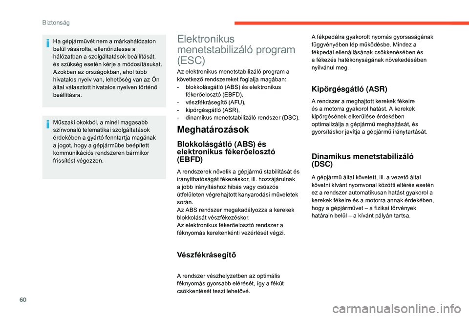 CITROEN C-ELYSÉE 2018 Kezelési útmutató (in Hungarian) 60
Ha gépjárművét nem a márkahálózaton
belül vásárolta, ellenőriztesse a
hálózatban a szolgáltatások beállítását,
és szükség esetén kérje a módosításukat.
Azokban az ors CITROEN C-ELYSÉE 2018 Kezelési útmutató (in Hungarian) 60
Ha gépjárművét nem a márkahálózaton
belül vásárolta, ellenőriztesse a
hálózatban a szolgáltatások beállítását,
és szükség esetén kérje a módosításukat.
Azokban az ors