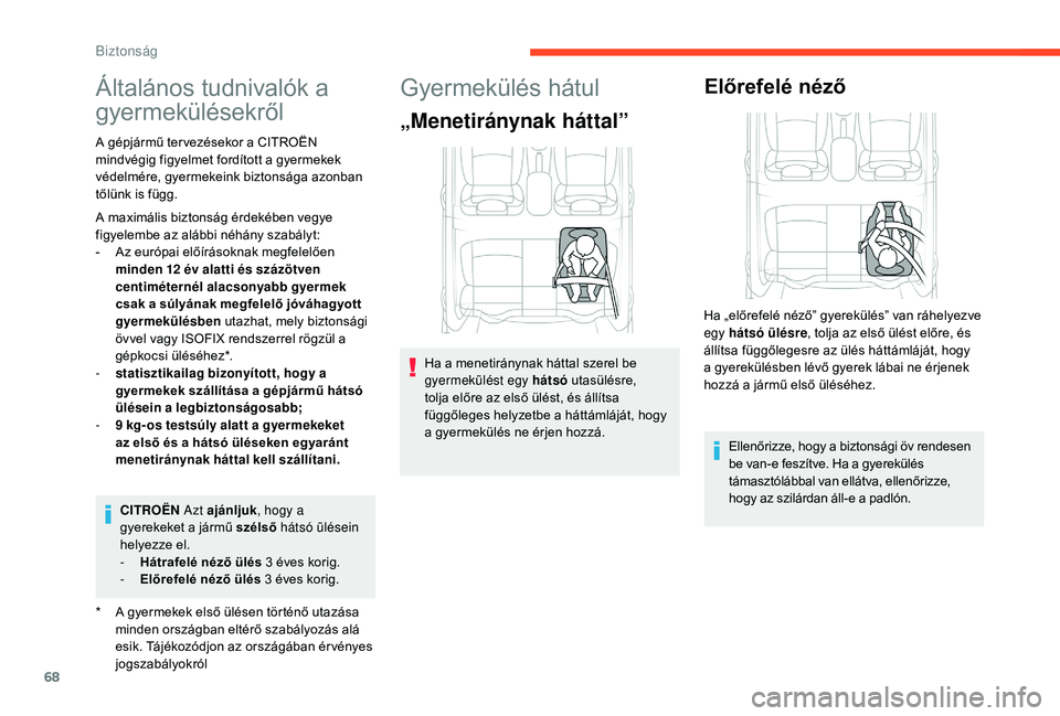 CITROEN C-ELYSÉE 2018 Kezelési útmutató (in Hungarian) 68
Általános tudnivalók a
gyermekülésekről
* A gyermekek első ülésen történő utazása minden országban eltérő szabályozás alá
esik. Tájékozódjon az országában ér vényes
jog CITROEN C-ELYSÉE 2018 Kezelési útmutató (in Hungarian) 68
Általános tudnivalók a
gyermekülésekről
* A gyermekek első ülésen történő utazása minden országban eltérő szabályozás alá
esik. Tájékozódjon az országában ér vényes
jog