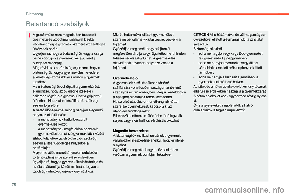 CITROEN C-ELYSÉE 2018 Kezelési útmutató (in Hungarian) 78
Betartandó szabályok
A gépjárműbe nem megfelelően beszerelt
gyermekülés az optimálisnál jóval kisebb
védelmet nyújt a gyermek számára az esetleges
ütközések során.
Ügyeljen r CITROEN C-ELYSÉE 2018 Kezelési útmutató (in Hungarian) 78
Betartandó szabályok
A gépjárműbe nem megfelelően beszerelt
gyermekülés az optimálisnál jóval kisebb
védelmet nyújt a gyermek számára az esetleges
ütközések során.
Ügyeljen r