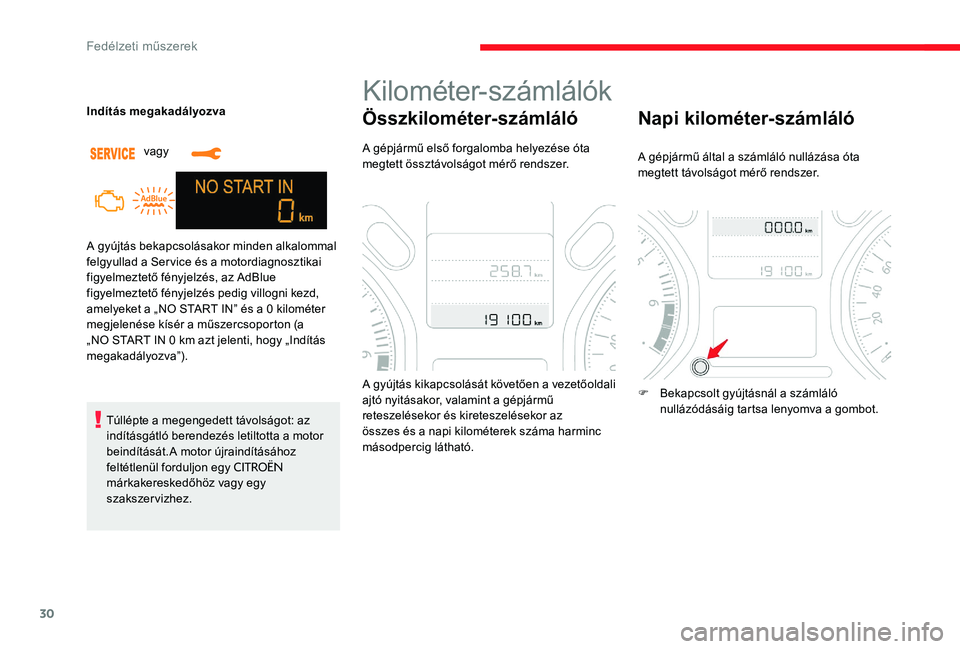 CITROEN C-ELYSÉE 2017 Kezelési útmutató (in Hungarian) 30
A gyújtás bekapcsolásakor minden alkalommal
felgyullad a Service és a motordiagnosztikai
figyelmeztető fényjelzés, az AdBlue
figyelmeztető fényjelzés pedig villogni kezd,
amelyeket a CITROEN C-ELYSÉE 2017 Kezelési útmutató (in Hungarian) 30
A gyújtás bekapcsolásakor minden alkalommal
felgyullad a Service és a motordiagnosztikai
figyelmeztető fényjelzés, az AdBlue
figyelmeztető fényjelzés pedig villogni kezd,
amelyeket a