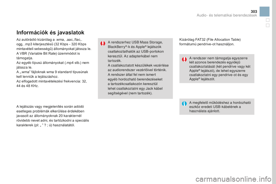 CITROEN DS3 CABRIO 2017  Kezelési útmutató (in Hungarian) 303
DS3_hu_Chap11c_SMEGplus_ed02-2015
Az autórádió kizárólag a .wma, .aac,.flac,.
ogg, .mp3  kiterjesztésű (32   Kbps - 320   Kbps 
mintavételi sebességű) állományokat játssza le.
A VBR (