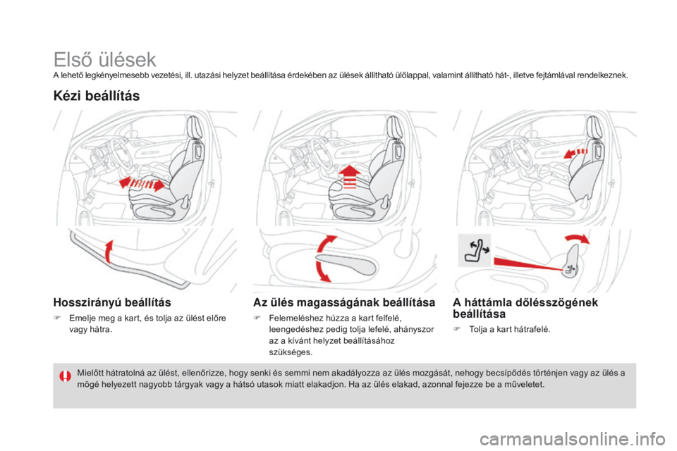 CITROEN DS3 CABRIO 2016  Kezelési útmutató (in Hungarian) DS3_hu_Chap03_confort_ed01-2015
Első ülésekA lehető legkényelmesebb vezetési, ill. utazási helyzet beállítása érdekében az ülések állítható ülőlappal, valamint állítható hát-, i