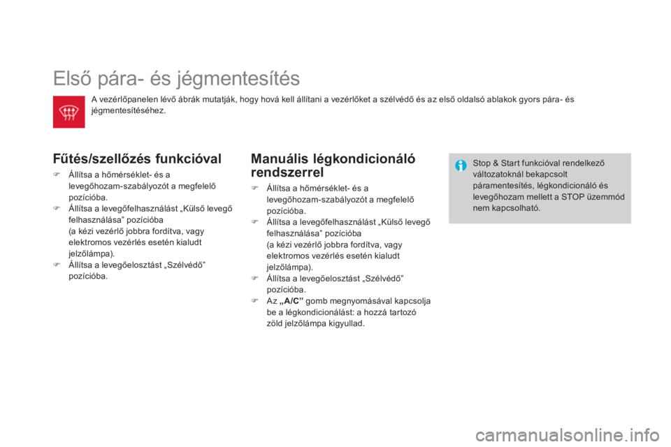 CITROEN DS3 CABRIO 2014  Kezelési útmutató (in Hungarian)   Első pára- és jégmentesítés 
Fűtés/szellőzés funkcióval
�)Állítsa a hőm