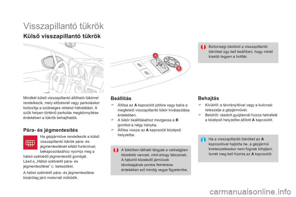 CITROEN DS4 2015  Kezelési útmutató (in Hungarian) DS4_hu_Chap03_confort_ed02-2015
Visszapillantó tükrök
Mindkét külső visszapillantó állítható tükörrel 
rendelkezik, mely előzésnél vagy parkoláskor 
biztosítja a szükséges oldalsó 