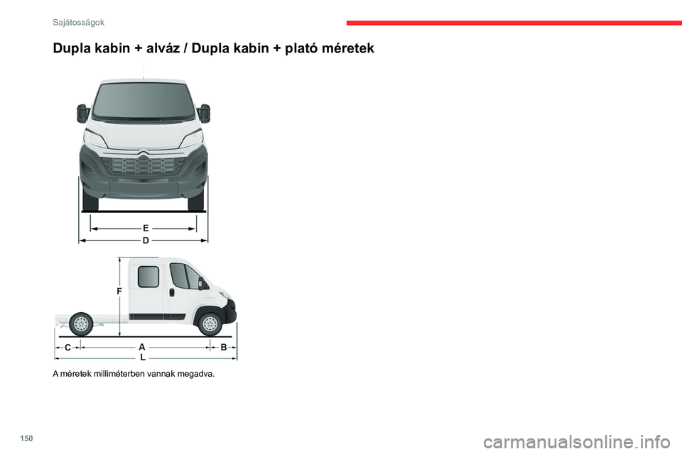 CITROEN JUMPER 2020  Kezelési útmutató (in Hungarian) 150
Sajátosságok
Dupla kabin + alváz / Dupla kabin + plató méretek  
 
 
 
A méretek milliméterben vannak megadva.  