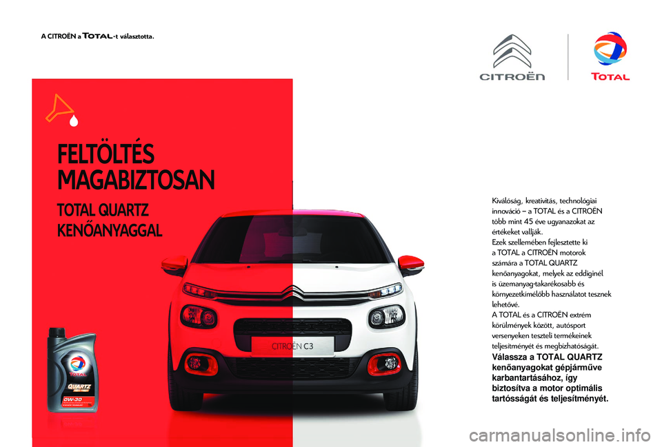 CITROEN JUMPER 2019  Kezelési útmutató (in Hungarian) F E LT Ö LT É S  
MAGABIZTOSAN
TOTAL QUARTZ 
KENŐANYAGGAL
Kiválóság, kreativitás, technológiai 
innováció – a TOTAL és a CITROËN  
több mint 45
 
éve 
 ugyanazokat az 
értékeket vall