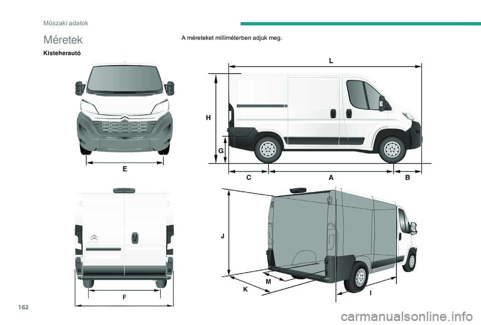 CITROEN JUMPER 2019  Kezelési útmutató (in Hungarian) 162
MéretekA méreteket milliméterben adjuk meg.
Kisteherautó 
Műszaki adatok  