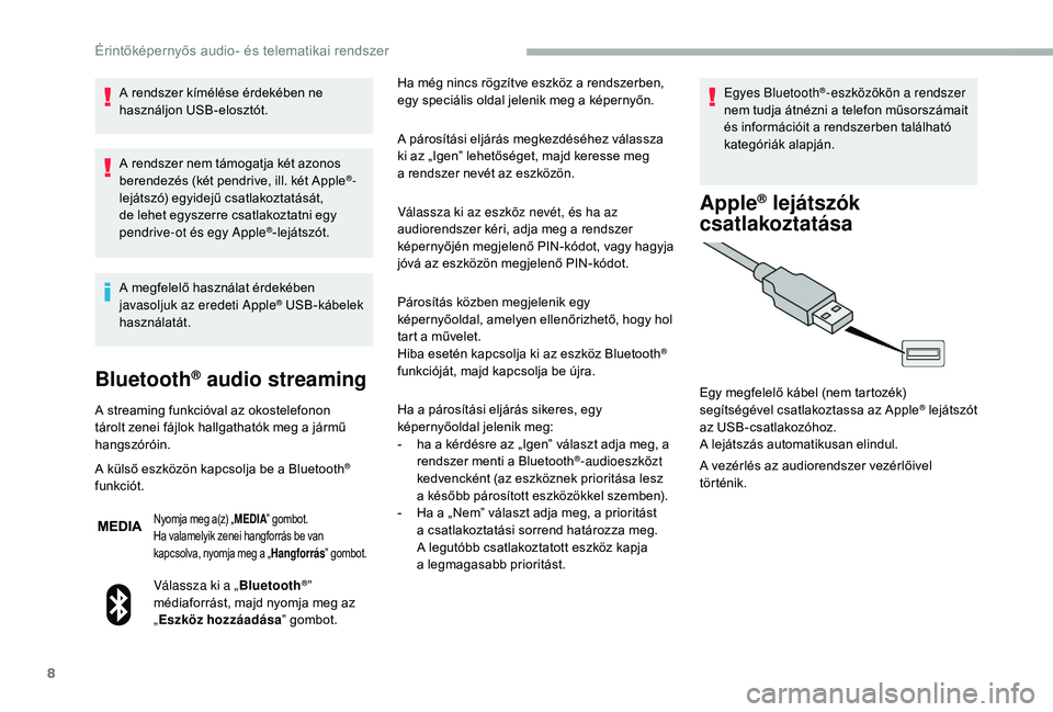 CITROEN JUMPER 2019 Kezelési útmutató (in Hungarian) 8
A rendszer kímélése érdekében ne
használjon USB-elosztót.
A rendszer nem támogatja két azonos
berendezés (két pendrive, ill. két Apple
®-
lejátszó) egyidejű csatlakoztatását,
de CITROEN JUMPER 2019 Kezelési útmutató (in Hungarian) 8
A rendszer kímélése érdekében ne
használjon USB-elosztót.
A rendszer nem támogatja két azonos
berendezés (két pendrive, ill. két Apple
®-
lejátszó) egyidejű csatlakoztatását,
de