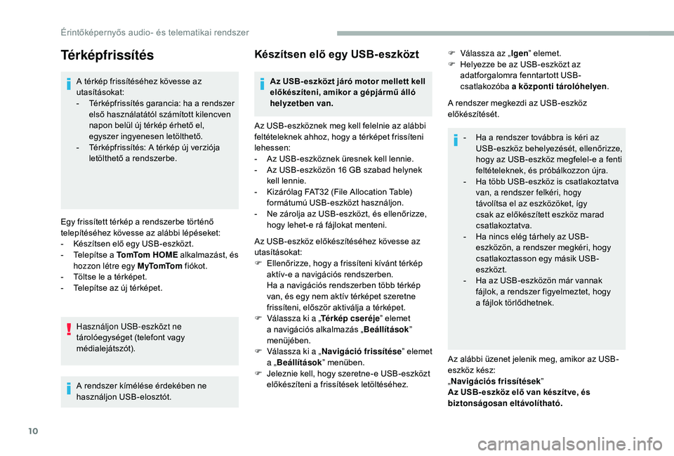 CITROEN JUMPER 2019 Kezelési útmutató (in Hungarian) 10
Térképfrissítés
A térkép frissítéséhez kövesse az
utasításokat:
-
T
érképfrissítés garancia: ha a rendszer
első használatától számított kilencven
napon belül új térk CITROEN JUMPER 2019 Kezelési útmutató (in Hungarian) 10
Térképfrissítés
A térkép frissítéséhez kövesse az
utasításokat:
-
T
érképfrissítés garancia: ha a rendszer
első használatától számított kilencven
napon belül új térk