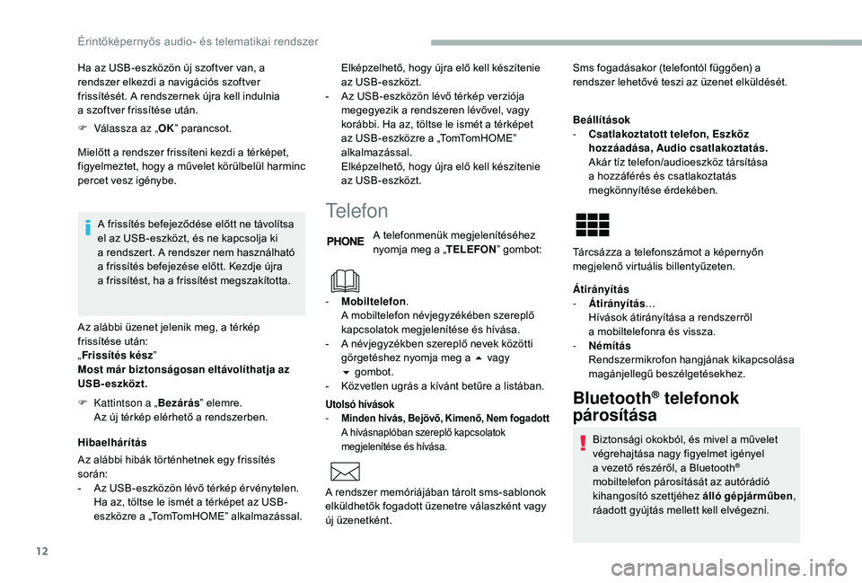 CITROEN JUMPER 2019 Kezelési útmutató (in Hungarian) 12
Ha az USB-eszközön új szoftver van, a
rendszer elkezdi a navigációs szoftver
frissítését. A rendszernek újra kell indulnia
a
szoftver frissítése után.
F
V
álassza az „ OK” CITROEN JUMPER 2019 Kezelési útmutató (in Hungarian) 12
Ha az USB-eszközön új szoftver van, a
rendszer elkezdi a navigációs szoftver
frissítését. A rendszernek újra kell indulnia
a
szoftver frissítése után.
F
V
álassza az „ OK”