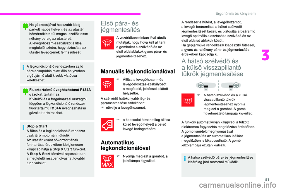 CITROEN JUMPER 2019 Kezelési útmutató (in Hungarian) 51
Ha gépkocsijával hosszabb ideig
parkolt napos helyen, és az utastér
hőmérséklete túl magas, szellőztesse
néhány percig az utasteret.
A levegőhozam-szabályzót állítsa
megfelelő CITROEN JUMPER 2019 Kezelési útmutató (in Hungarian) 51
Ha gépkocsijával hosszabb ideig
parkolt napos helyen, és az utastér
hőmérséklete túl magas, szellőztesse
néhány percig az utasteret.
A levegőhozam-szabályzót állítsa
megfelelő