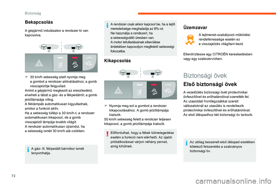CITROEN JUMPER 2019 Kezelési útmutató (in Hungarian) 72
Biztonsági övek
Első biztonsági övek
A vezetőülés biztonsági övét pirotechnikai
övfeszítővel és erőhatárolóval szerelték fel.
Az utasoldali frontlégzsákkal szerelt
változato CITROEN JUMPER 2019 Kezelési útmutató (in Hungarian) 72
Biztonsági övek
Első biztonsági övek
A vezetőülés biztonsági övét pirotechnikai
övfeszítővel és erőhatárolóval szerelték fel.
Az utasoldali frontlégzsákkal szerelt
változato