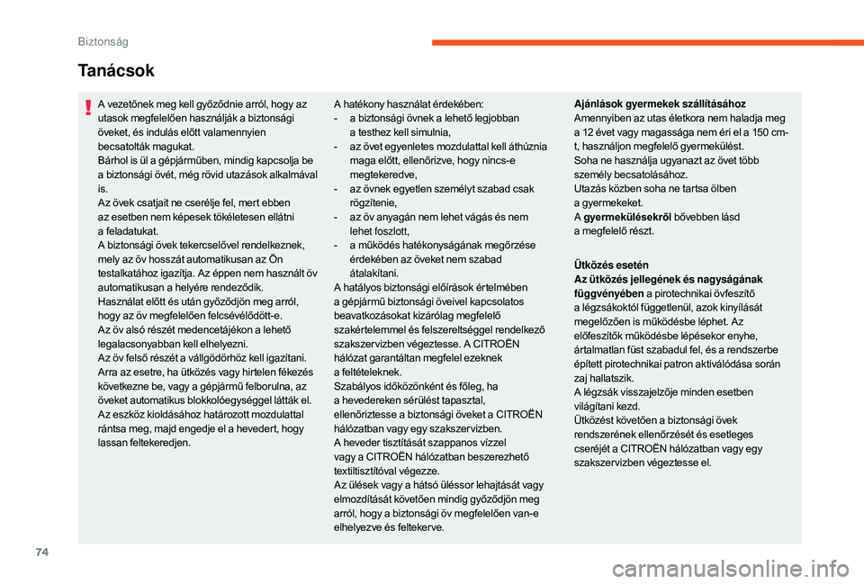 CITROEN JUMPER 2019 Kezelési útmutató (in Hungarian) 74
A vezetőnek meg kell győződnie arról, hogy az
utasok megfelelően használják a biztonsági
öveket, és indulás előtt valamennyien
becsatolták magukat.
Bárhol is ül a
gépjárműbe CITROEN JUMPER 2019 Kezelési útmutató (in Hungarian) 74
A vezetőnek meg kell győződnie arról, hogy az
utasok megfelelően használják a biztonsági
öveket, és indulás előtt valamennyien
becsatolták magukat.
Bárhol is ül a
gépjárműbe