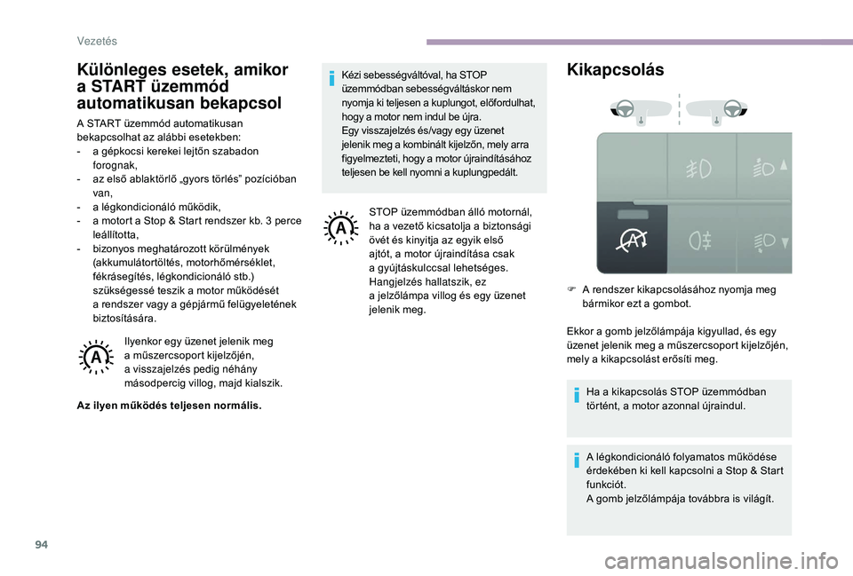 CITROEN JUMPER 2019 Kezelési útmutató (in Hungarian) 94
Különleges esetek, amikor
a START üzemmód
automatikusan bekapcsol
A START üzemmód automatikusan
bekapcsolhat az alábbi esetekben:
-
a g
épkocsi kerekei lejtőn szabadon
forognak,
-
CITROEN JUMPER 2019 Kezelési útmutató (in Hungarian) 94
Különleges esetek, amikor
a START üzemmód
automatikusan bekapcsol
A START üzemmód automatikusan
bekapcsolhat az alábbi esetekben:
-
a g
épkocsi kerekei lejtőn szabadon
forognak,
-