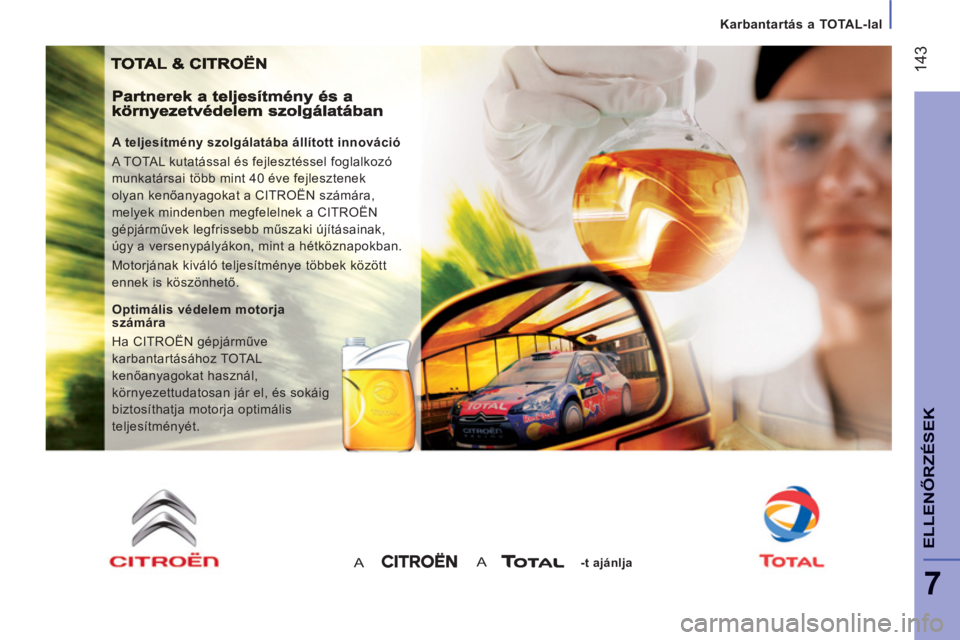 CITROEN JUMPER 2014  Kezelési útmutató (in Hungarian) 14
3
7
ELLENŐRZÉSEK
Karbantartás a TOTAL-lal
 
 
A teljesítmény szolgálatába állított innováció 
  A TOTAL kutatással és fejlesztéssel foglalkozó 
munkatársai több mint 40 éve fejles