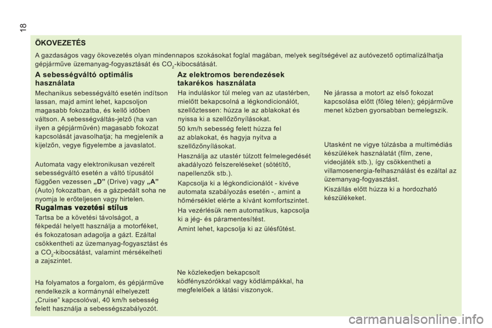 CITROEN JUMPER 2012 Kezelési útmutató (in Hungarian) 18
ÖKOVEZETÉS
A gazdaságos vagy ökovezetés olyan mindennapos szokásokat foglal magában, melyek segítségével az autóvezet CITROEN JUMPER 2012 Kezelési útmutató (in Hungarian) 18
ÖKOVEZETÉS
A gazdaságos vagy ökovezetés olyan mindennapos szokásokat foglal magában, melyek segítségével az autóvezet