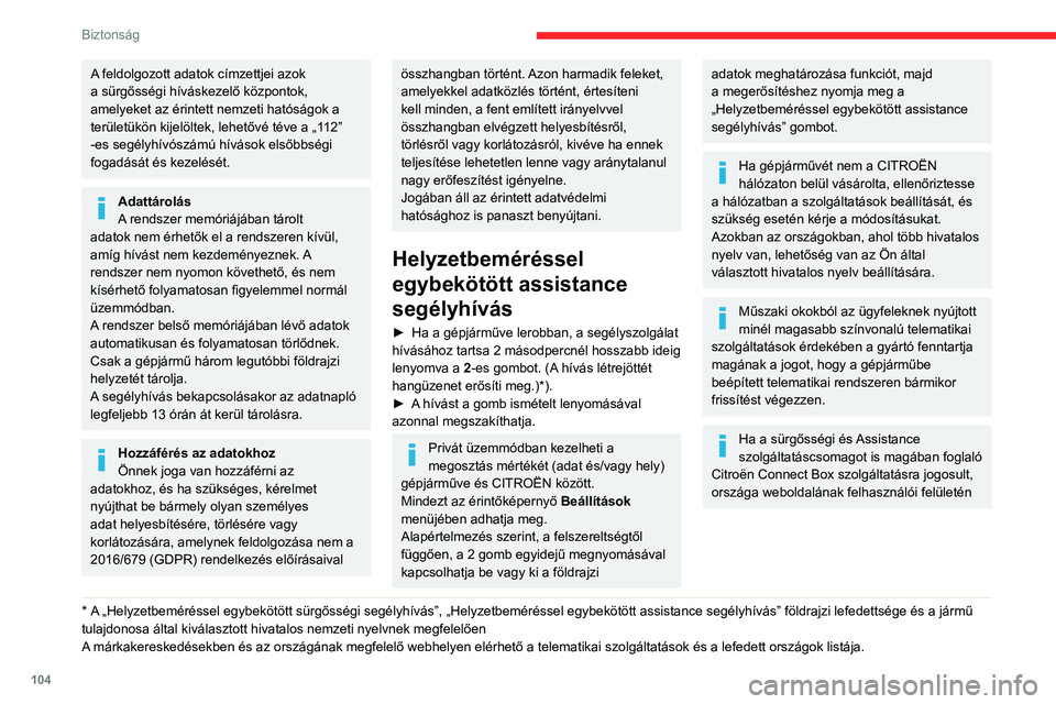 CITROEN JUMPER DISPATCH 2021  Kezelési útmutató (in Hungarian) 104
Biztonság
A feldolgozott adatok címzettjei azok 
a sürgősségi híváskezelő központok, 
amelyeket az érintett nemzeti hatóságok a 
területükön kijelöltek, lehetővé téve a „112