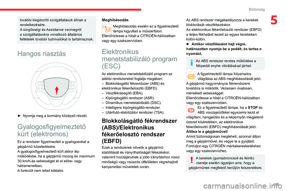 CITROEN JUMPER DISPATCH 2021  Kezelési útmutató (in Hungarian) 105
Biztonság
5további kiegészítő szolgáltatások állnak a 
rendelkezésére.
A sürgősségi és Assistance csomagról 
a szolgáltatásokra vonatkozó általános 
feltételek további tudniv