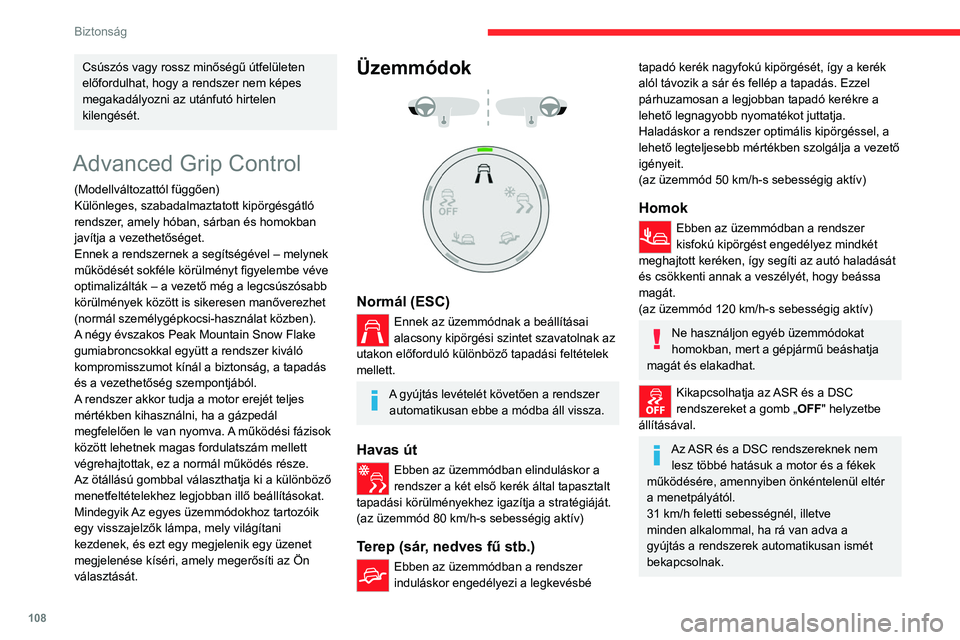 CITROEN JUMPER DISPATCH 2021  Kezelési útmutató (in Hungarian) 108
Biztonság
Csúszós vagy rossz minőségű útfelületen 
előfordulhat, hogy a rendszer nem képes 
megakadályozni az utánfutó hirtelen 
kilengését.
Advanced Grip Control
(Modellváltozatt
