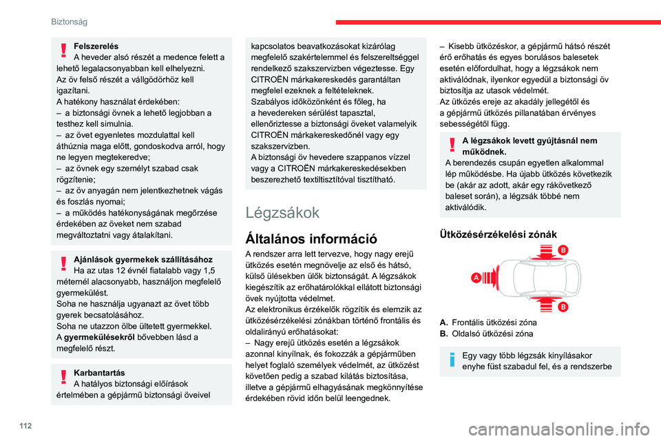 CITROEN JUMPER DISPATCH 2021  Kezelési útmutató (in Hungarian) 11 2
Biztonság
Felszerelés
A heveder alsó részét a medence felett a 
lehető legalacsonyabban kell elhelyezni.
Az öv felső részét a vállgödörhöz kell 
igazítani.
A hatékony használat 