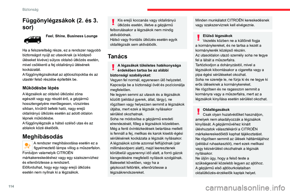 CITROEN JUMPER DISPATCH 2021  Kezelési útmutató (in Hungarian) 11 4
Biztonság
Függönylégzsákok (2. és 3. 
sor)
Feel, Shine, Business Lounge
Ha a felszereltség része, ez a rendszer nagyobb 
biztonságot nyújt az utasoknak (a középső 
üléseket kivéve