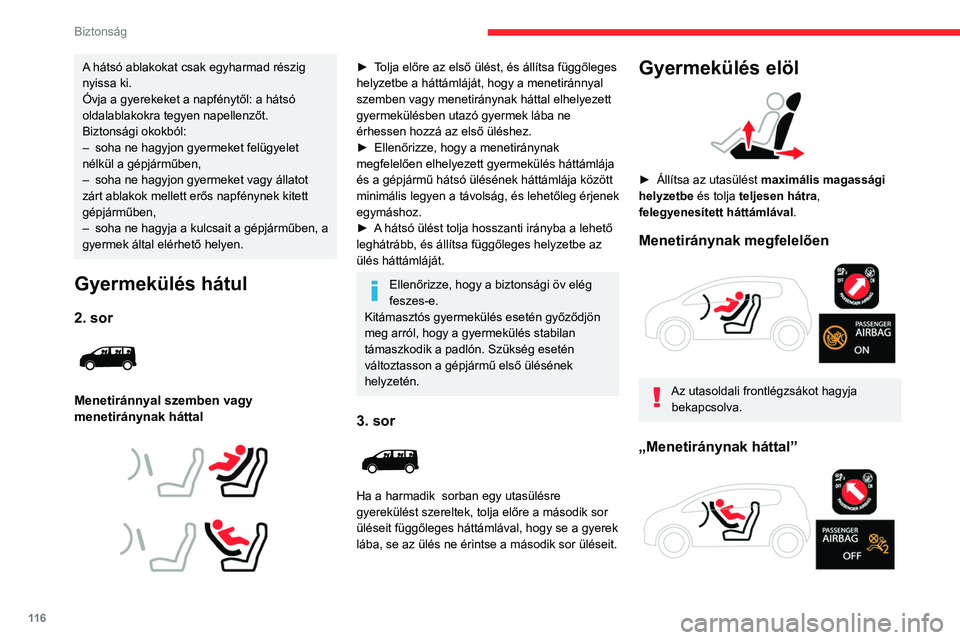 CITROEN JUMPER DISPATCH 2021  Kezelési útmutató (in Hungarian) 11 6
Biztonság
A hátsó ablakokat csak egyharmad részig 
nyissa ki.
Óvja a gyerekeket a napfénytől: a hátsó 
oldalablakokra tegyen napellenzőt.
Biztonsági okokból:
– 
soha ne hagyjon gyer