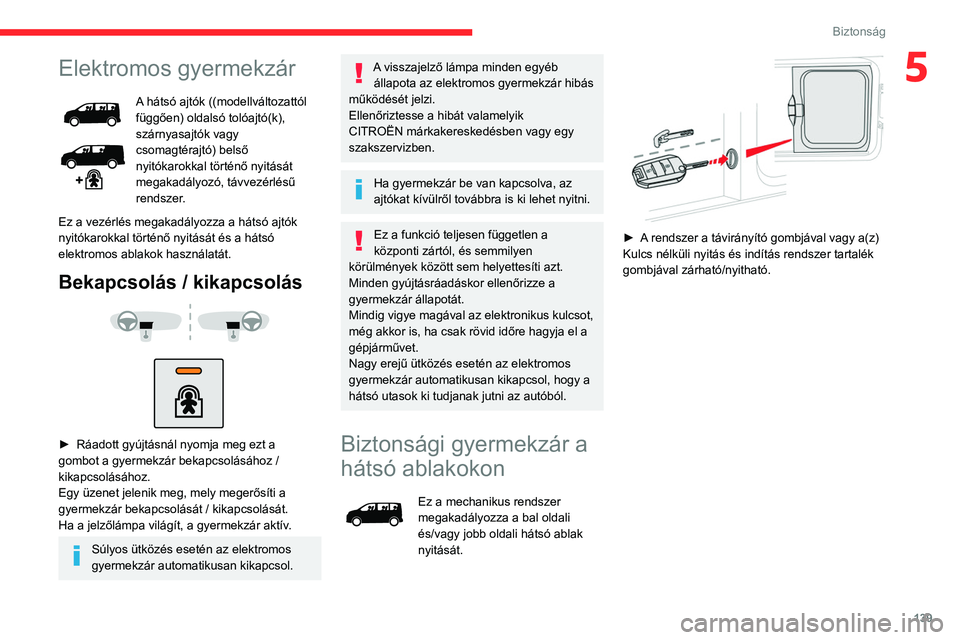 CITROEN JUMPER DISPATCH 2021  Kezelési útmutató (in Hungarian) 139
Biztonság
5Elektromos gyermekzár
A hátsó ajtók ((modellváltozattól 
függően) oldalsó tolóajtó(k), 
szárnyasajtók vagy 
csomagtérajtó) belső 
nyitókarokkal történő nyitását 
