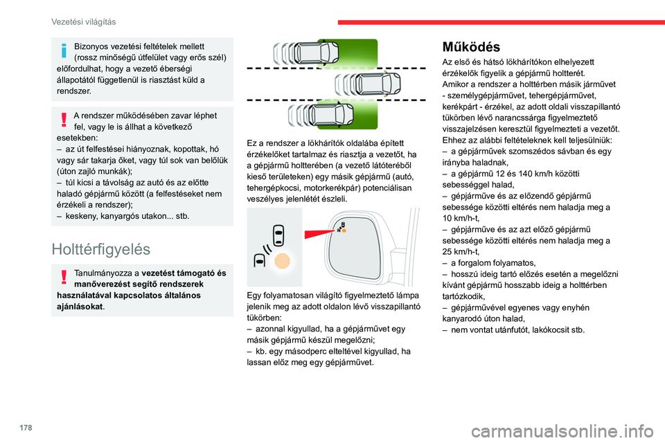 CITROEN JUMPER DISPATCH 2021  Kezelési útmutató (in Hungarian) 178
Vezetési világítás
Bizonyos vezetési feltételek mellett 
(rossz minőségű útfelület vagy erős szél) 
előfordulhat, hogy a vezető éberségi 
állapotától függetlenül is riasztás