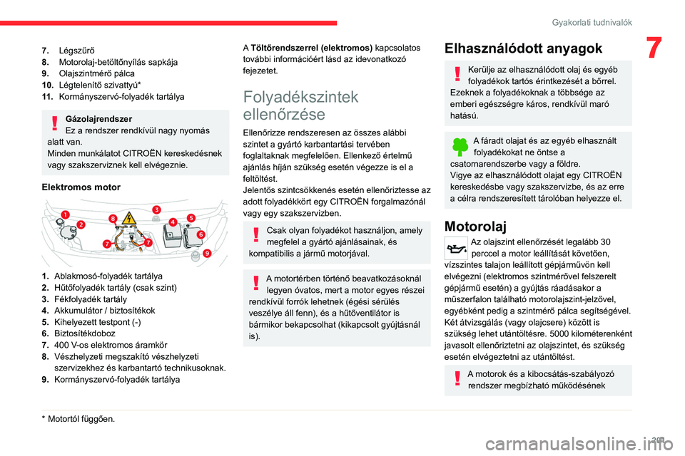 CITROEN JUMPER DISPATCH 2021  Kezelési útmutató (in Hungarian) 201
Gyakorlati tudnivalók
77.Légszűrő
8. Motorolaj-betöltőnyílás sapkája
9. Olajszintmérő pálca
10. Légtelenítő szivattyú*
11 . Kormányszervó-folyadék tartálya
Gázolajrendszer
Ez 