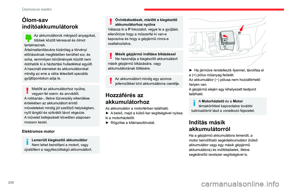 CITROEN JUMPER DISPATCH 2021  Kezelési útmutató (in Hungarian) 230
Üzemzavar esetén
Ólom-sav 
indítóakkumulátorok
Az akkumulátorok mérgező anyagokat, többek között kénsavat és ólmot 
tartalmaznak.
Ártalmatlanításukra kizárólag a törvényi 
el