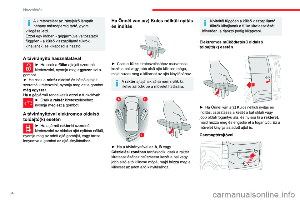 CITROEN JUMPER DISPATCH 2021  Kezelési útmutató (in Hungarian) 34
Hozzáférés 
A kireteszelést az irányjelző lámpák néhány másodpercig tartó, gyors 
villogása jelzi.
Ezzel egy időben - gépjárműve változatától 
függően - a külső visszapillan