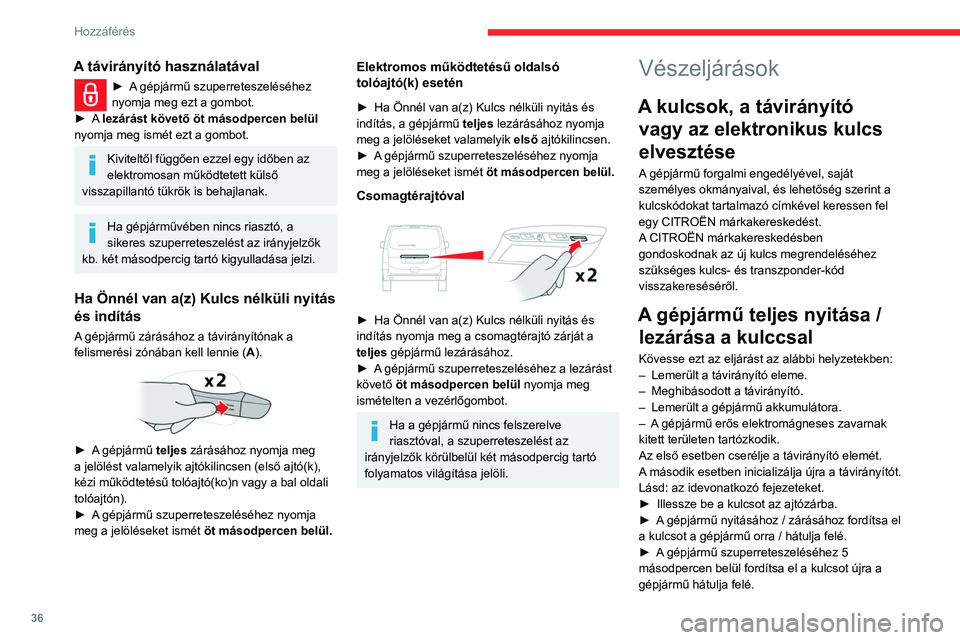 CITROEN JUMPER DISPATCH 2021  Kezelési útmutató (in Hungarian) 36
Hozzáférés 
A távirányító használatával
► A gépjármű szuperreteszeléséhez 
nyomja meg ezt a gombot.
►
 A  lezárást követő öt másodpercen belül

 
nyomja meg ismét ezt a go