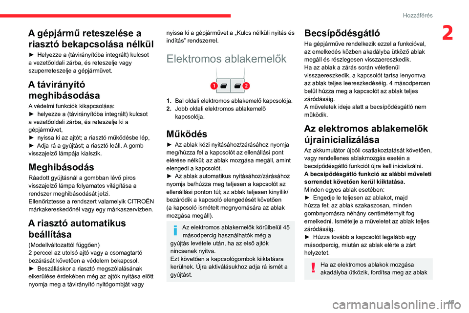 CITROEN JUMPER DISPATCH 2021  Kezelési útmutató (in Hungarian) 49
Hozzáférés 
2A gépjármű reteszelése a riasztó bekapcsolása nélkül
► Helyezze a (távirányítóba integrált) kulcsot 
a vezetőoldali zárba, és reteszelje vagy 
szuperreteszelje a g