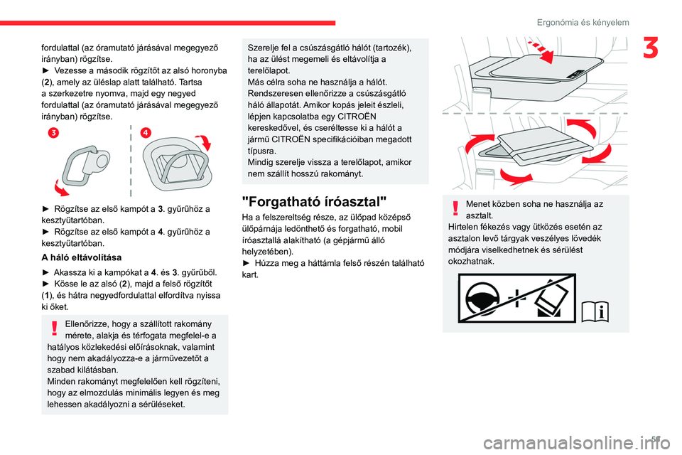 CITROEN JUMPER DISPATCH 2021  Kezelési útmutató (in Hungarian) 59
Ergonómia és kényelem
3fordulattal (az óramutató járásával megegyező 
irányban) rögzítse.
► 
V
 ezesse a második rögzítőt az alsó horonyba 
(2), amely az üléslap alatt találha