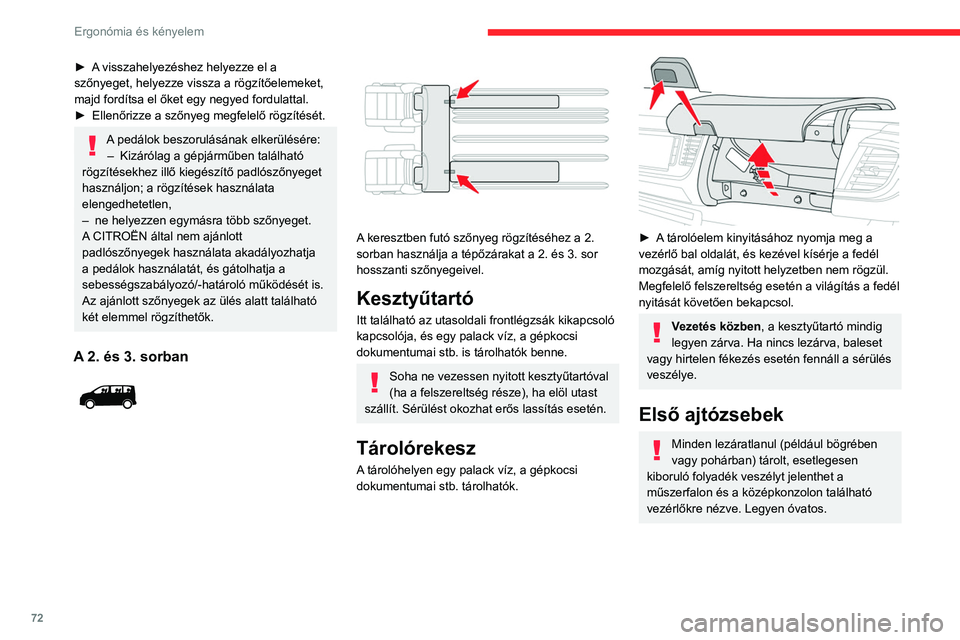 CITROEN JUMPER DISPATCH 2021  Kezelési útmutató (in Hungarian) 72
Ergonómia és kényelem
Felső kesztyűtartó
A műszerfalon, a kormány mögött található. 
 
A fedél nyitásához nyomja meg a vezérlőt 
(változattól függően), majd kézzel nyissa ki 
